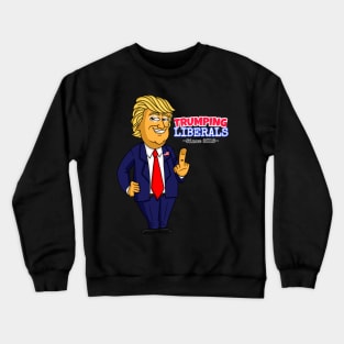 Donald Trump - Trumping Liberals Crewneck Sweatshirt